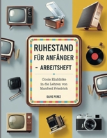 Ruhestand Für Anfänger Arbeitsheft: Coole Einblicke in die Lehren von Manfred Friedrich (German Edition) B0FNN8WV8T Book Cover