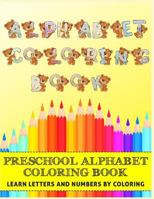 Alphabet Coloring Book for Preschool: Learn Letters & Numbers by Coloring: Bear Animal Themed Coloring Book for Toddlers & Kids 1731076819 Book Cover