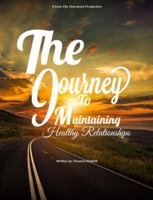 The Journey to Maintaining Healthy Relationships: Self, Family, Friends & Partners 179239490X Book Cover