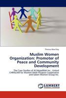 Muslim Women Organization: Promoter of Peace and Community Development: The Case Studies of Al Mujadillah Inc., United CHRISLAM for Women Multi Purpose Cooperative and Salam Women Group Inc. 3844383824 Book Cover