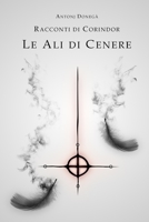 Le Ali di Cenere: Racconti di Corindor 1534975241 Book Cover