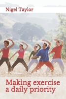 Making exercise a daily priority B08RCM2RKH Book Cover