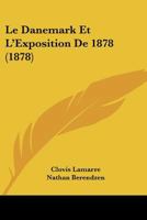 Le Danemark Et l'Exposition de 1878 (Classic Reprint) 1160154171 Book Cover