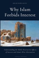 Why Islam Forbids Interest: Understanding the Subtle Destructive Effects of Interest and Islam’s Wise Alternatives B0DRTLJGR3 Book Cover