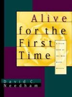Alive for the First Time: A Fresh Look at the New-Birth Miracle 189306526X Book Cover