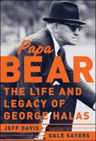 Papa Bear : The Life and Legacy of George Halas 0071422064 Book Cover