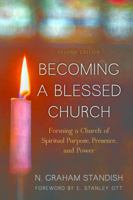 Becoming a Blessed Church: Forming a Church of Spiritual Purpose, Presence, and Power 1566993121 Book Cover