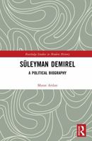Süleyman Demirel: A Political Biography (Routledge Studies in Modern History) 104120194X Book Cover
