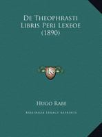 De Theophrasti Libris Peri Lexeoe (1890) 114177366X Book Cover