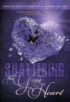 Shattering the Glass Heart: Finding the Magic of Possibilities After Loss and Trauma 1525509845 Book Cover