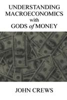 Understanding Macroeconomics with Gods of Money 1537107992 Book Cover