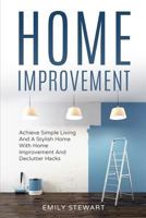 Home Improvement: Achieve Simple Living And A Stylish Home With Home Improvement And Declutter Hack 1725984725 Book Cover