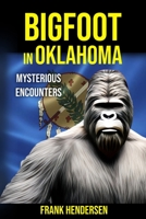 Bigfoot in Oklahoma: Mysterious Encounters B0C1J3D898 Book Cover