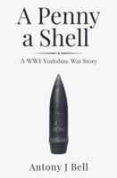 A Penny a Shell: A WW1 Yorkshire War Story 1919375139 Book Cover