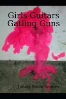Girls Guitars Gatling Guns B08FP7QCD5 Book Cover