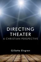 Directing Theater: A Christian Perspective 1959685074 Book Cover