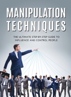 Manipulation Techniques: The Ultimate Step-by-Step Guide to Influence and Control people. null Book Cover