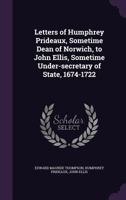 Letters of Humphrey Prideaux, Sometime Dean of Norwich, to John Ellis 0469549475 Book Cover