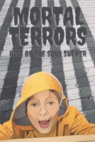 Mortal Terrors: Rise of The Soul Sucker B0DWDZN3H3 Book Cover
