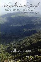 Sidewalks in the Jungle: What It's REALLY Like to Live and Retire in Costa Rica 1933167335 Book Cover