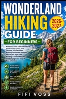 WONDERLAND HIKING GUIDE FOR BEGINNERS: A Practical First-Timers Handbook For Choosing Scenic Trails, Planning Safe Day Hikes, Building Confidence ... And Enjoying Every Step Of Your Adventure B0HCYX1C47 Book Cover