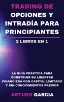 Trading de opciones y intrad�a para principiantes: La gu�a pr�ctica para construir su libertad financiera con capital limitado y sin conocimientos previos 1801182353 Book Cover
