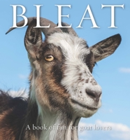 Bleat: A book of fun for goat lovers 1922539295 Book Cover
