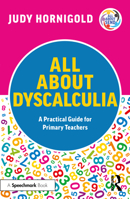 All about Dyscalculia: A Practical Guide to Supporting Learners with Dyscalculia in the Primary School 1032353821 Book Cover