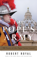 The Pope's Army: 500 Years of the Papal Swiss Guard