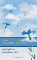 When We Came to Believe: Spiritual Insights from a Worldwide Fellowship of Spirit B0F8K83M5H Book Cover