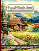 Peaceful Country Scenes Countryside Cottage Charm Coloring Book: Amazing Vintage Landscapes & Beautiful Cottage with Lovely Gardens, Charming Country Homes and Farms B0CPPKT8TH Book Cover