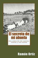 El Secreto de Mi Abuela: Una Coleccion de Cuentos, Relatos y Una Novela 1974476359 Book Cover