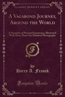 A VAGABOND JOURNEY AROUND THE WORLD a Narrative of Personal Experience 1174877588 Book Cover