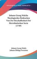 Johann Georg Walchs Theologisches Bedencken Von Der Beschaffenheit Der Herrnhutischen Secte (1749) 1104873680 Book Cover