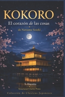 KOKORO: El corazón de las cosas de Natsume Soseki (Colección de clásicos japoneses) (Spanish Edition) B0GWN1XM3L Book Cover