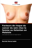 Facteurs de risque du cancer du sein chez la femme au Kelantan en Malaisie: Une étude de cas de correspondance 6203177857 Book Cover