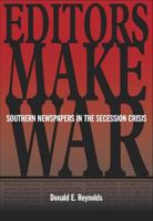 Editors Make War: Southern Newspapers in the Secession Crisis 0826511643 Book Cover