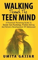 Walking through the teen mind: A Practical parenting guide to decode teen psychology, problem solving and holistic development of adolescent. B08LPKZRRC Book Cover