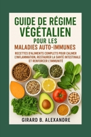 Guide de régime végétalien pour les maladies auto-immunes: recettes d'aliments complets pour calmer l'inflammation, restaurer la santé intestinale et renforcer l'immunité (French Edition) B0FNDJ33BB Book Cover