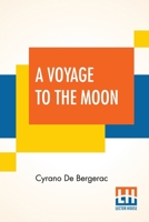 A Voyage to the Moon: With Some Account of the Solar World. A Comical Romance. Done From the French of M. Cyrano de Bergerac. By Mr. Derrick 935344800X Book Cover