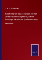 Geschichte von Nassau von den ältesten Zeiten bis auf die Gegenwart, auf der Grundlage urkundlicher Quellenforschung: Zweiter Band 3752537302 Book Cover