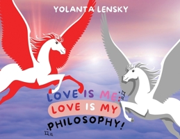 Love Is Me: Love Is My Philosophy! 1958876283 Book Cover