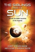 The Siblings From The Sun: (Unveils the hidden mysteries of the Universe) 1478792485 Book Cover