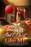 Bet You Still Can't Do It Like Me! 1974060667 Book Cover