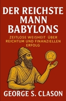 Der reichste Mann Babylons: Zeitlose Weisheit über Reichtum und finanziellen Erfolg (Persönlichkeitsentwicklung und Unternehmertum) (German Edition) B0GN9GVK41 Book Cover