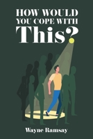 How Would You Cope With This? 1778830498 Book Cover
