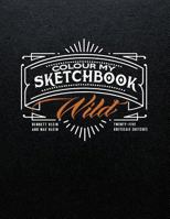 Colour My Sketchbook WILD 1544130414 Book Cover