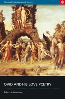 Ovid and his Love Poetry (Classical Literature and Society series) 0715632892 Book Cover
