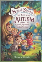 Social Stories for Kids With AUTISM (Ages 4 - 10): A Guide to Help Children Manage Big Emotions and Adapt to Change B0F1MXXYN3 Book Cover