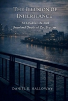 The Illusion of Inheritance: The Double Life and Unsolved Death of Zac Brettler B0GSJDV3FC Book Cover